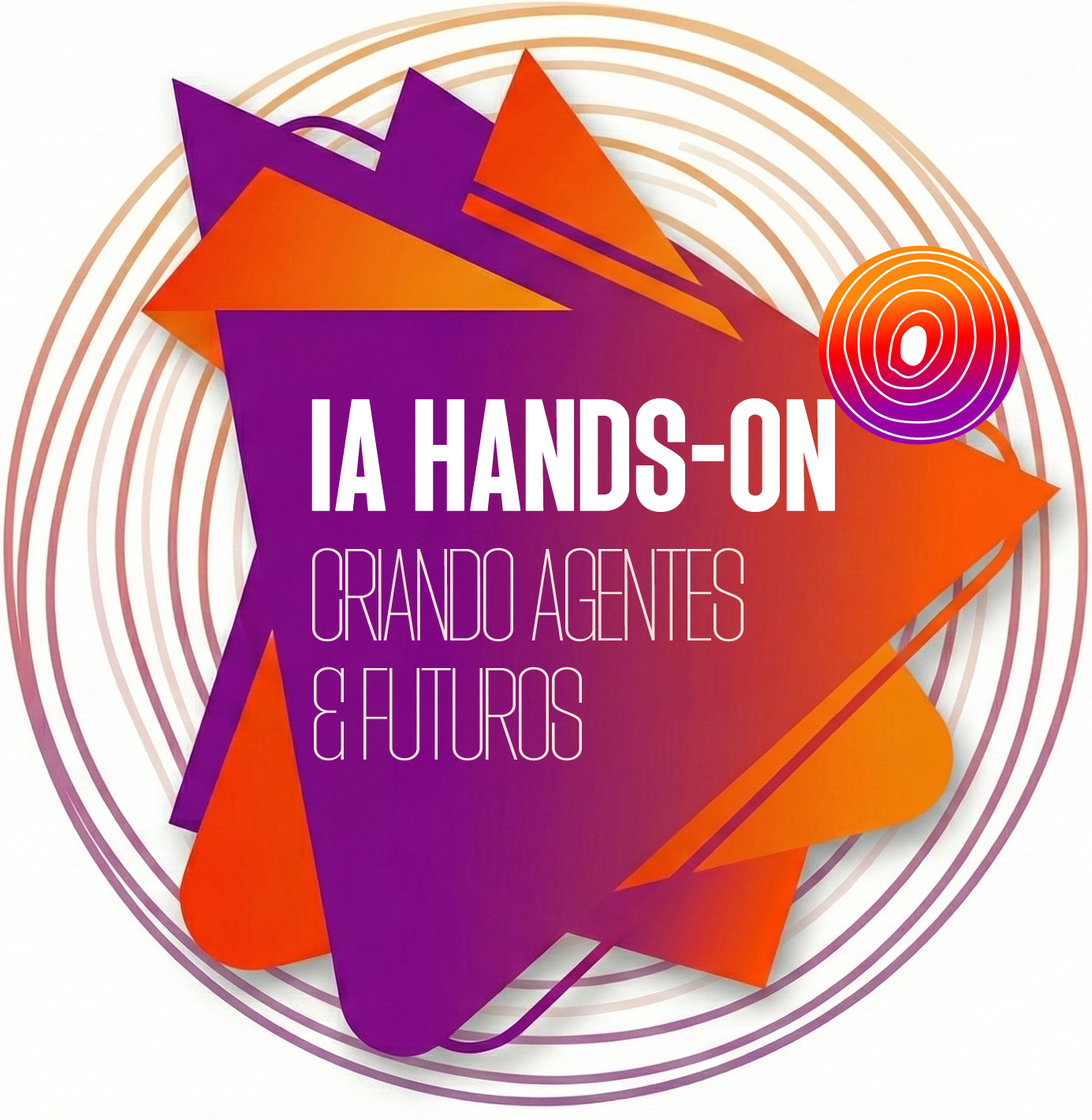 IA HANDS-ON: CRIANDO AGENTES & FUTUROS