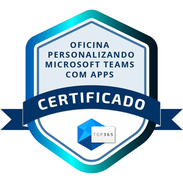 Certificado: Oficina Personalizando o Microsoft Teams com Apps e Soluções Customizadas